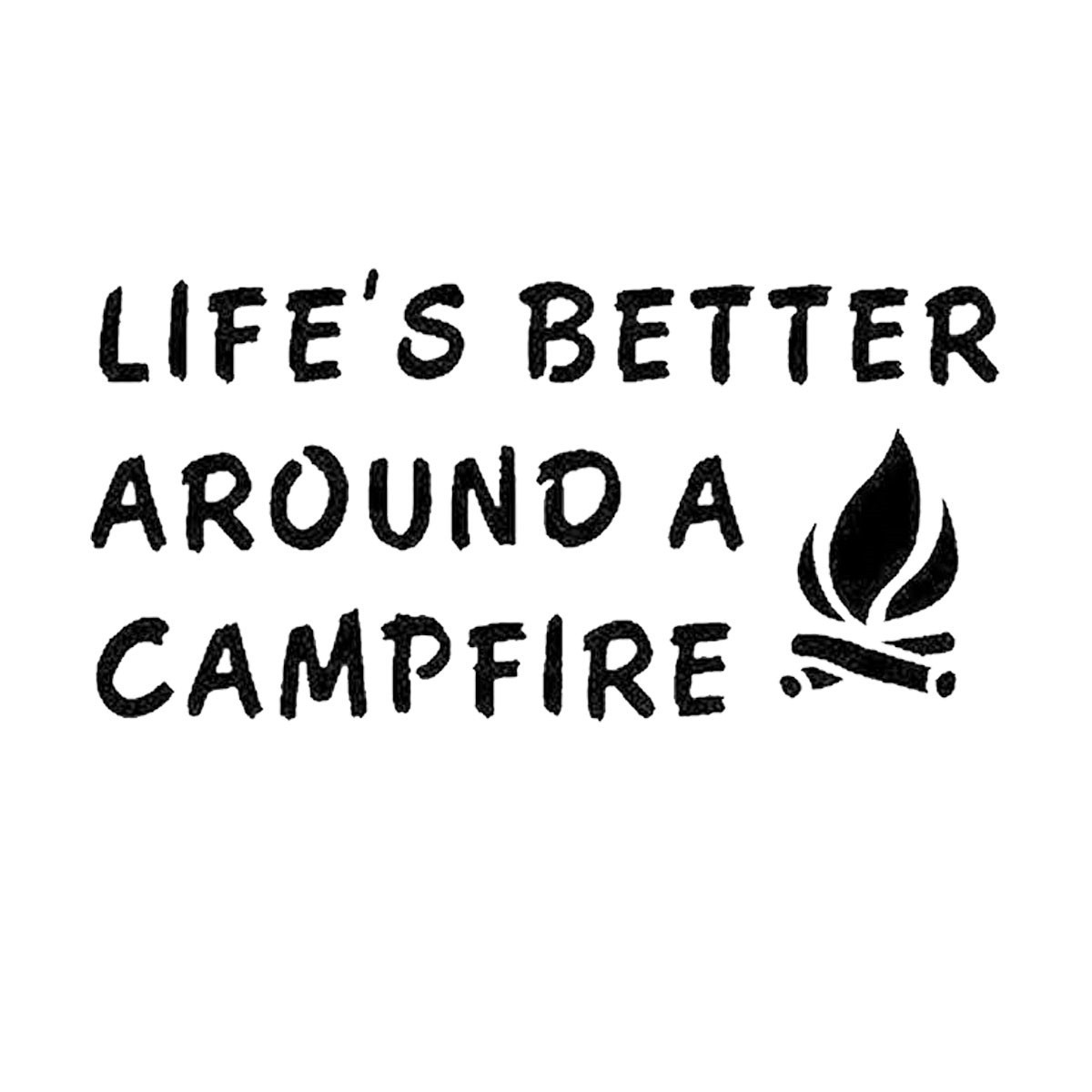 Stickers Vinyl Truck Window Bumper LIFE'S BETTER AROUND A CAMPFIRE Decal Vinyl Sticker Gift Die Cut Decals Latop window Glass