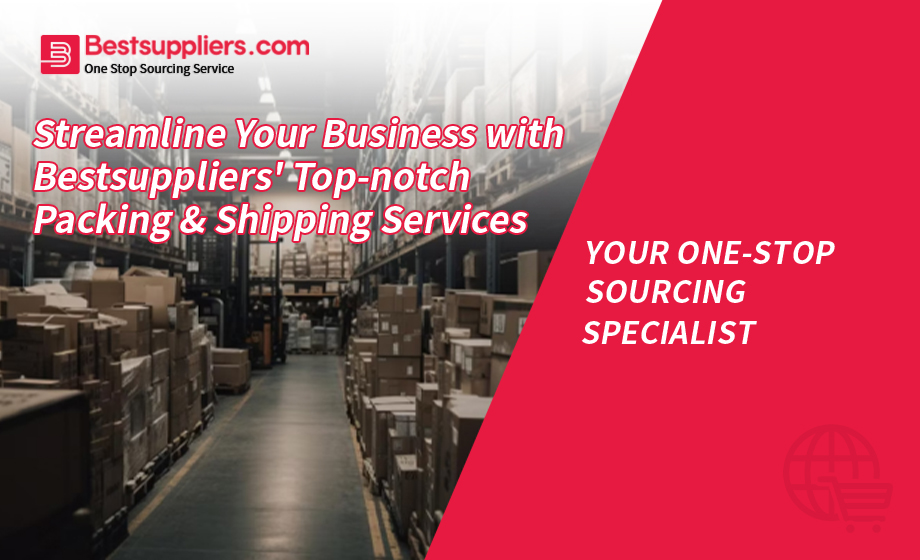 Streamline Your Business with Bestsuppliers' Top-notch Packing & Shipping Services