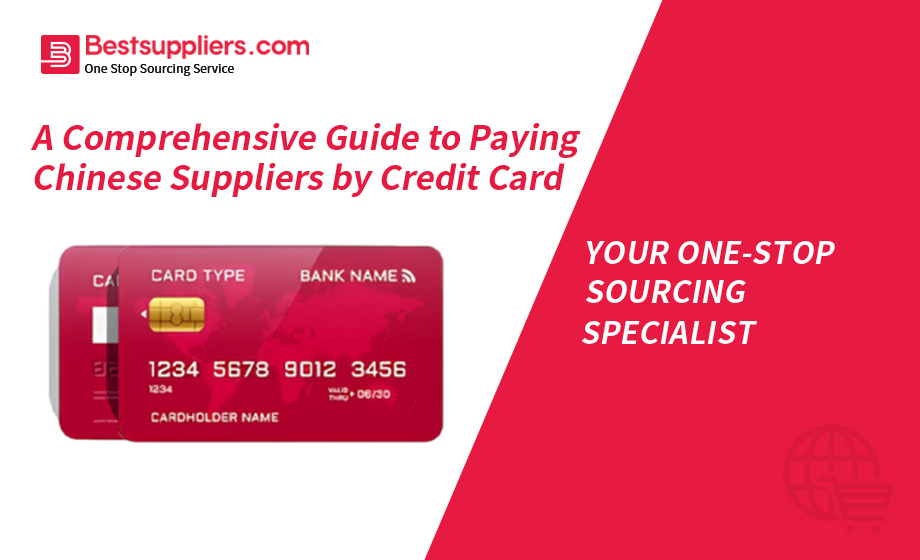 A Comprehensive Guide to Paying Chinese Suppliers by Credit Card