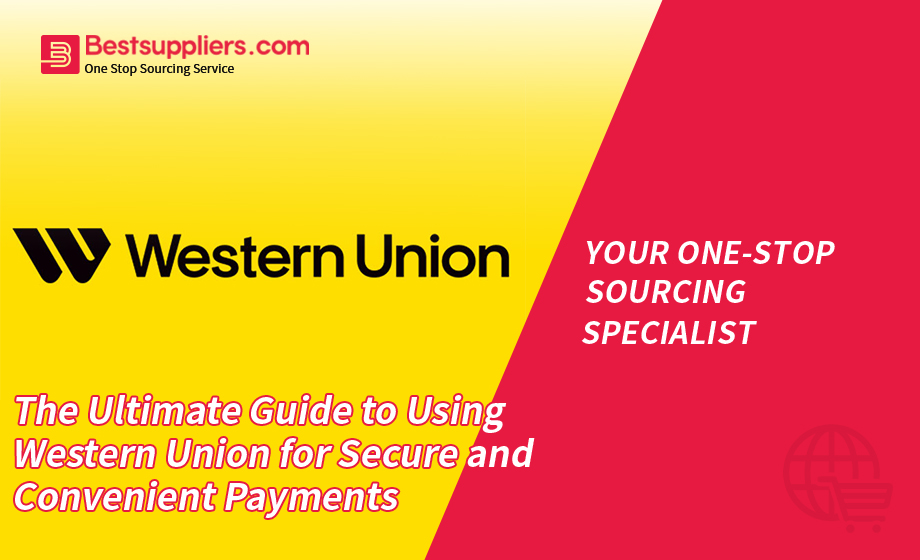 The Ultimate Guide to Using Western Union for Secure and Convenient Payments