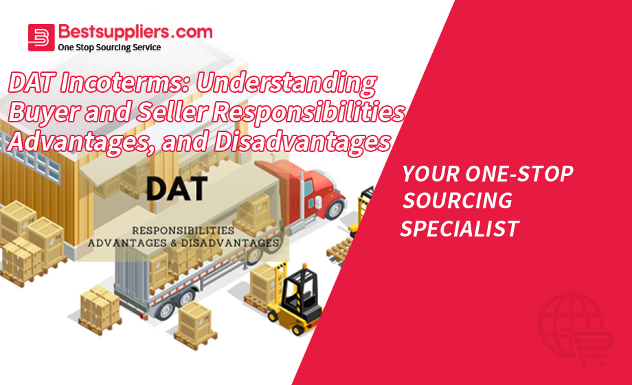 DAT Incoterms: Understanding Buyer and Seller Responsibilities, Advantages, and Disadvantages