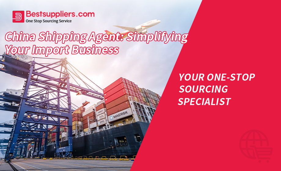 China Shipping Agent: Simplifying Your Import Business